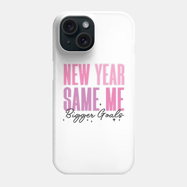 New Year Same me Bigger Goals Phone Case by MZeeDesigns