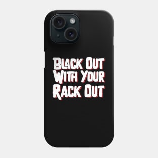 Black Out With Your Rack Out Phone Case