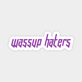 Wassup Haters (Funny, Cool & Italic Purple Futuristic Font Text) Magnet