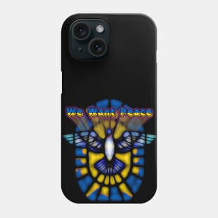 We Want Peace Phone Case