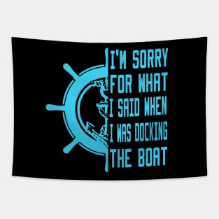 I'm Sorry For What I Said When I Was Docking The Boat Tapestry