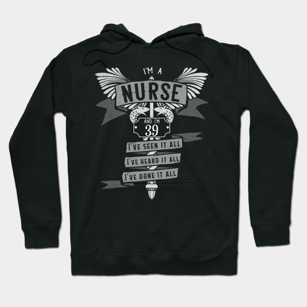 Funny 39th Birthday Nurse Gift Idea Nurse Birthday Gift Hoodie Teepublic