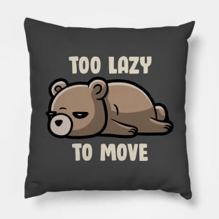 Too Lazy To Move - Funny Sleepy Bear Gift Pillow