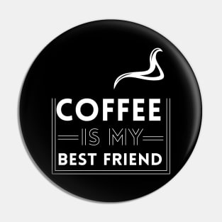 Coffee is my best friend Pin