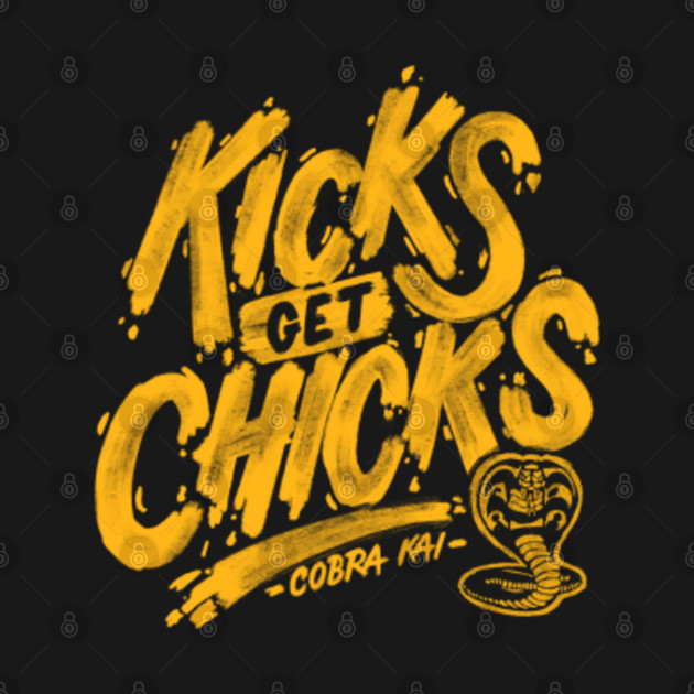 Disover kicks get chicks - Cobra Kai Quotes - T-Shirt