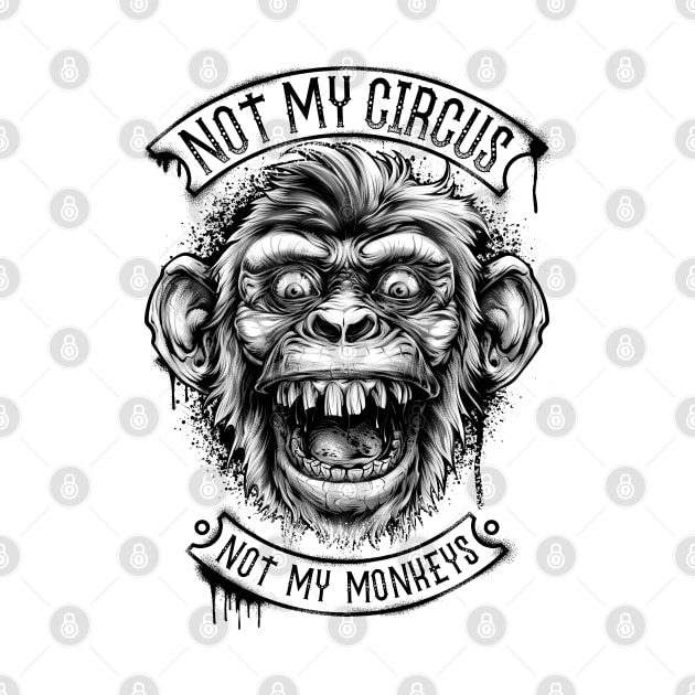 Not My Circus Not My Monkeys by TreehouseDesigns