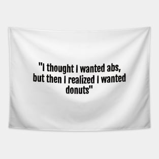 I thought I wanted abs, but then I realized I wanted donuts Tapestry