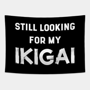 Still Looking For My IKIGAI | Life | Quotes | Black Tapestry