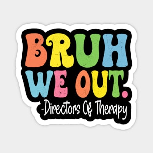 Bruh We Out Directors Of Therapy Last Day Of School Groovy Magnet