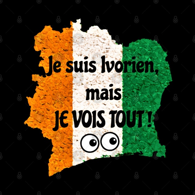 Je suis Ivorien, mais JE VOIS TOUT! - Cote d'Ivoire by Tony Cisse Art Originals