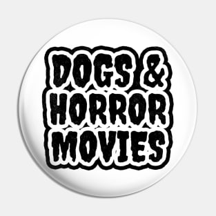 Dogs And Horror Movies Pin