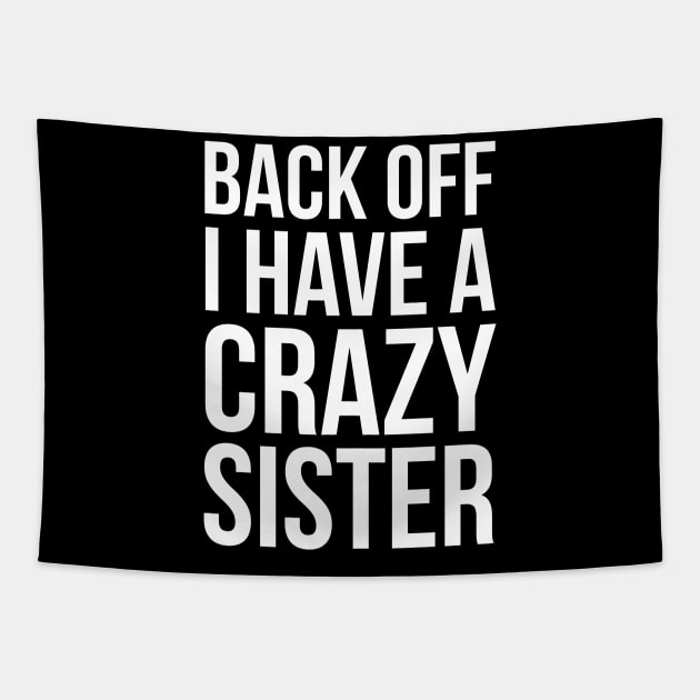 Back Off I Have A Crazy Sister Tapestry by evokearo