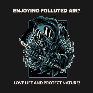 Enjoying Polluted Air or Loving Nature? T-Shirt