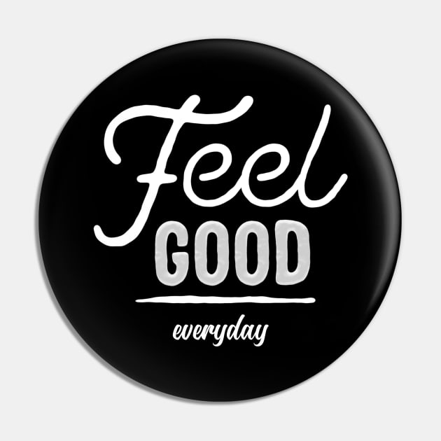 Feel Good Everyday Pin by MIRO-07