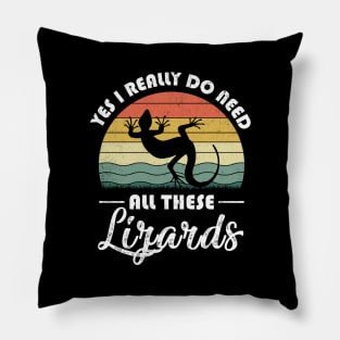 Yes I Really Do Need All These Lizards Pillow