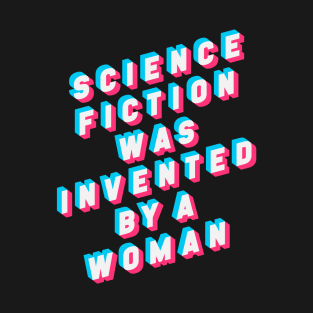 Science Fiction was Invented by a Woman T-Shirt