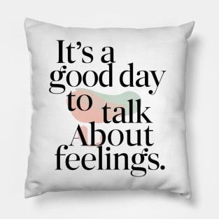 its good day to talk about feelings Pillow