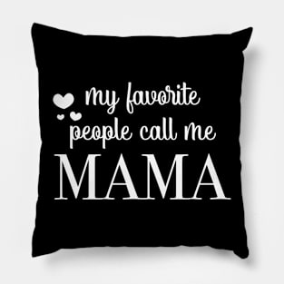 My Favorite People Call Me Mama Cute Mom Pillow