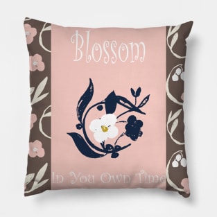 Blossom In Your Own Time. Pillow