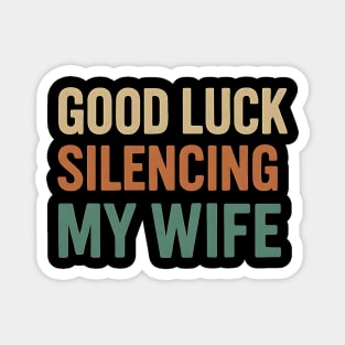 Good Luck Silencing My Wife Magnet