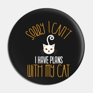 Sorry I Can't I Have Plans With My Cat,gift Pin