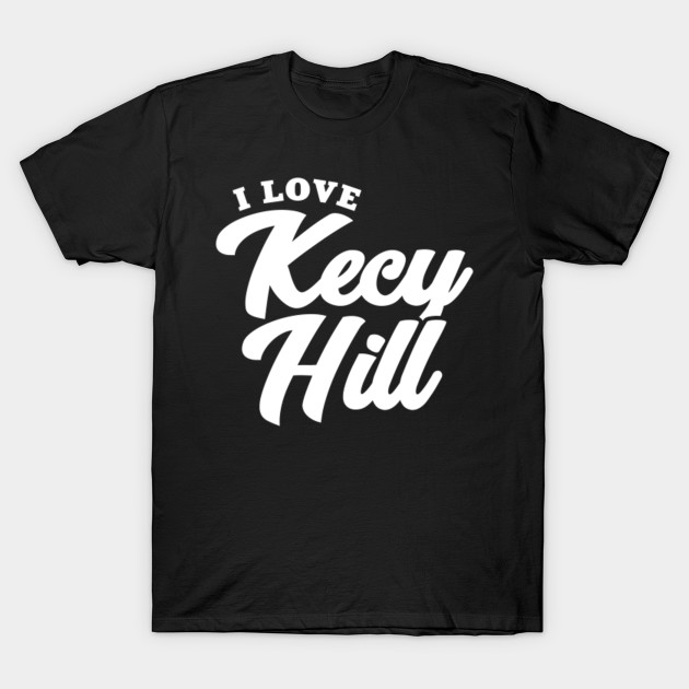 I Love Kecy Hill Kecy Hill T Shirt Teepublic