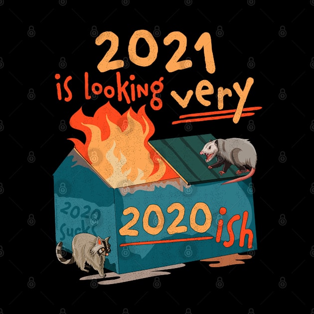 2021 is looking very 2020 ish Funny Dumpster Fire by OrangeMonkeyArt