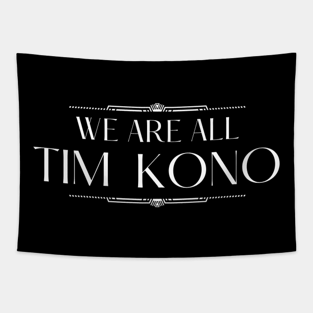 We Are All Tim Kono Tapestry by MalibuSun