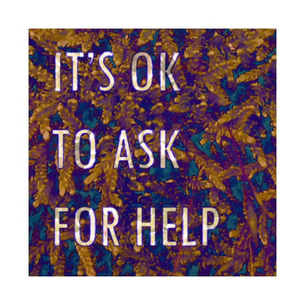 it's ok to ask for help by inSomeBetween