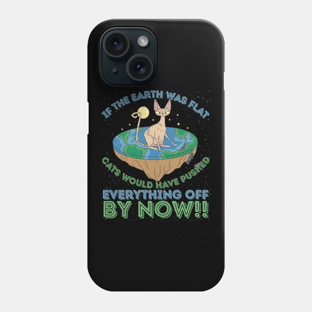 If The Earth Was Flat Cats Would Have Pushed Phone Case by RuftupDesigns