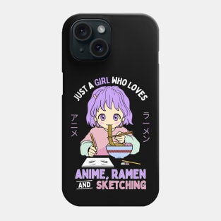 Just A Girl Who Loves Anime Ramen And Sketching Phone Case