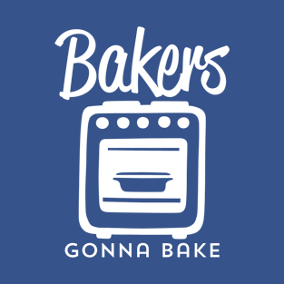 Bakers Gonna Bake T-Shirt