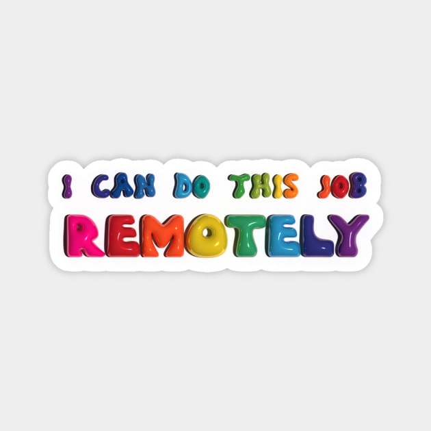 I can do this job remotely Magnet by CreativeSage