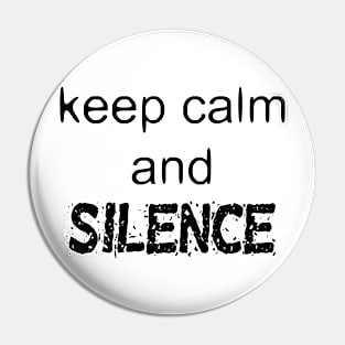 Keep Calm And Silence - Funny Slogan Pin