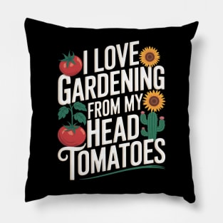 I Love Gardening From My Head Tomatoes - Funny Gardening Pillow