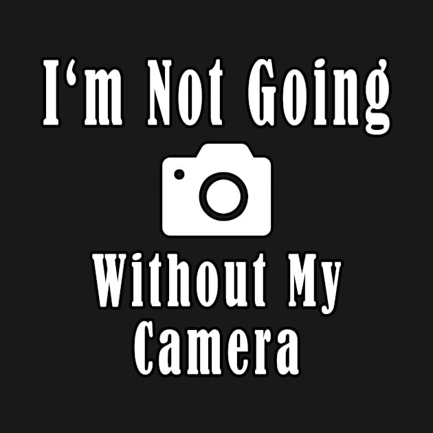 I'm Not Going Without My Camera by Mamon