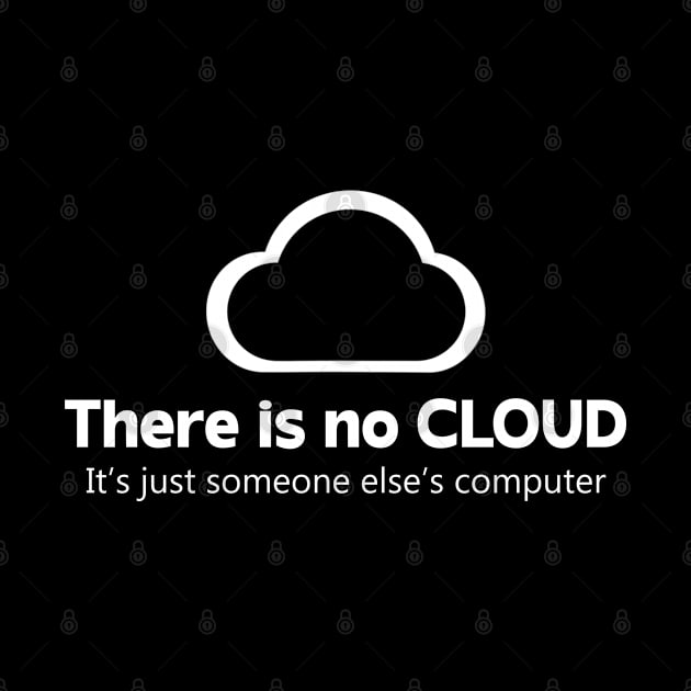 Tech Humor There is no cloud ..just someone else's computer by Johnathan Allen Wilson