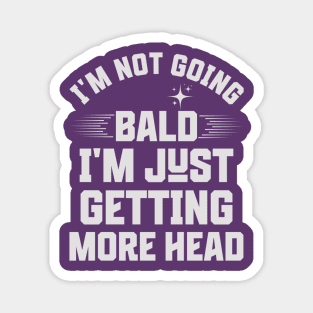 I'm-Not-Going-Bald-I'm-Just-Getting-More-Head Magnet