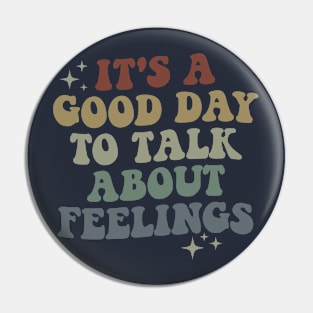 It's A Good Day to Talk About Feelings Pin