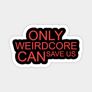 Only Weirdcore CAN save us Weirdcore Aesthetic Magnet