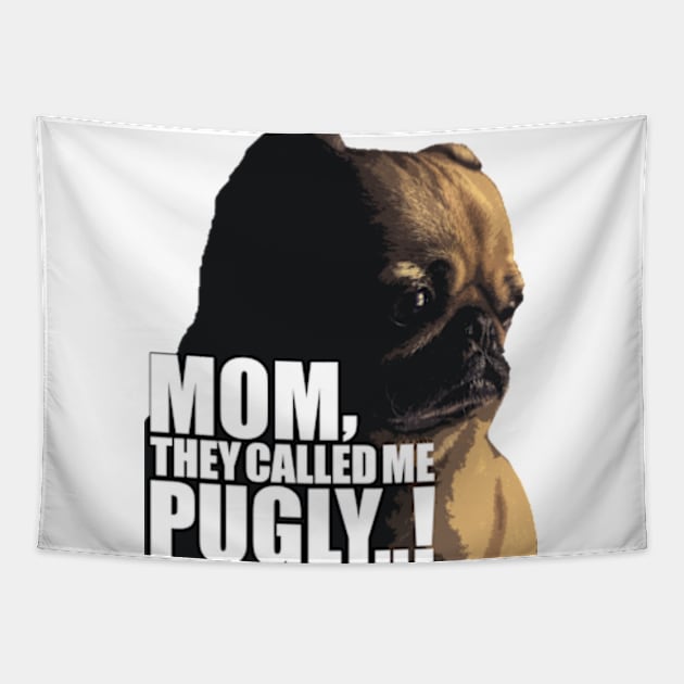 Mom, They Called me pugly Tapestry by bubble_designer