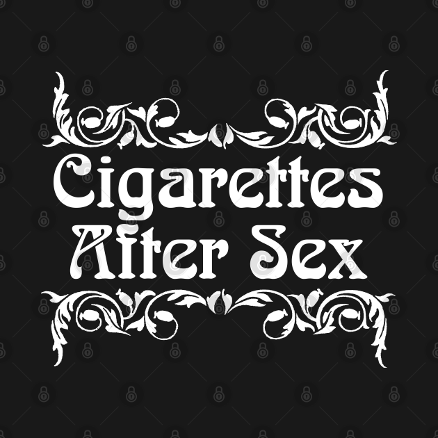 Cigarettes After Sex ∆ Original Retro Fan Art Design Cigarettes After Sex T Shirt Teepublic 