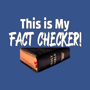 The BIBLE is My FACT-Checker T-Shirt