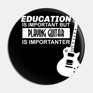 Education is Important But Playing Guitar is Importanter Pin