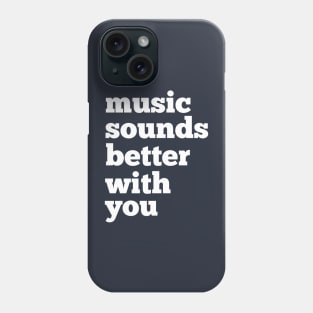 Sounds Better With You Phone Case