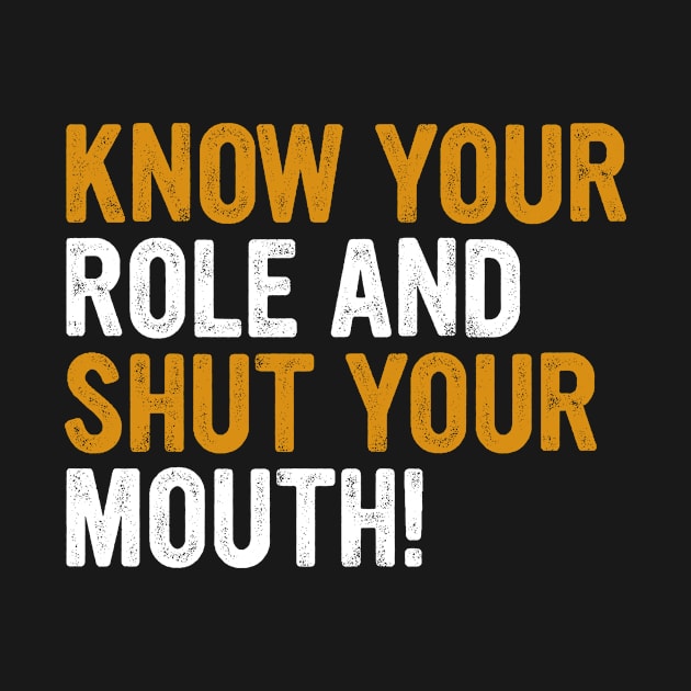 Know Your Role And Shut Your Mouth by Linda Lisa