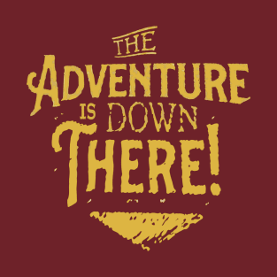 The Adventure is Down There T-Shirt