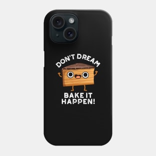 Don't Dream It Bake It Happen Cute Cake Pun Phone Case