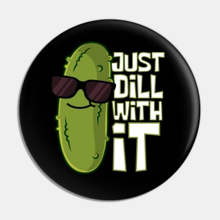 Just Dill With It Cool Pickle Pin