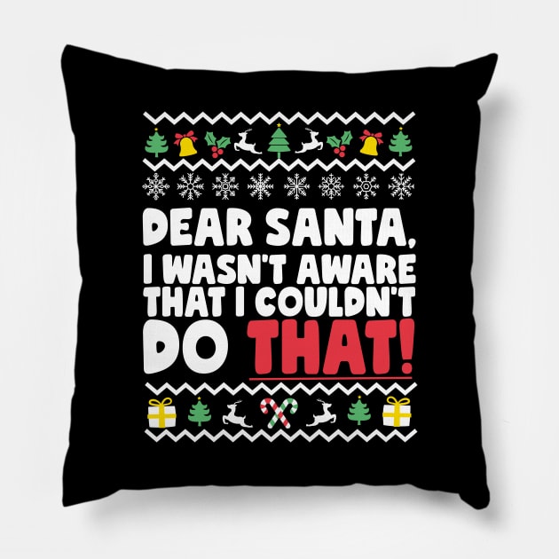 Dear Santa I Wasn't Aware That I Couldn't Do That Pillow by thingsandthings